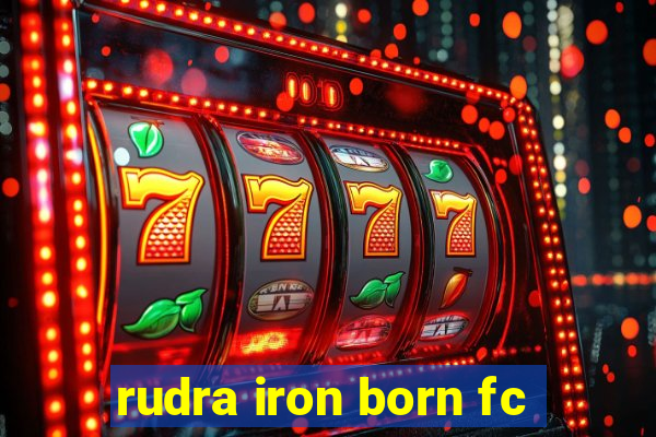 rudra iron born fc